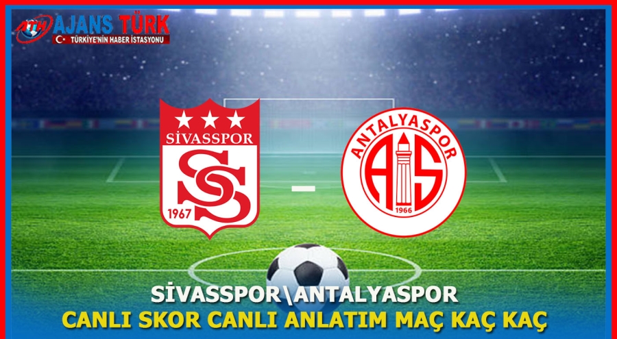 Sivasspor - Antalyaspor Maçı:Canlı Skor,Canlı Anlatım,Maç Kaç Kaç?	