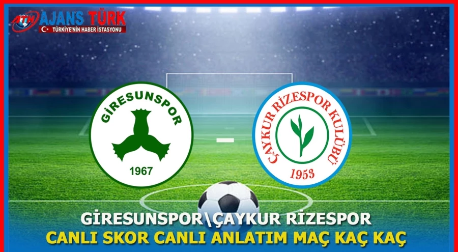 Giresunspor  - Rizespor Maçı:Canlı Skor,Canlı Anlatım,Maç Kaç Kaç?	