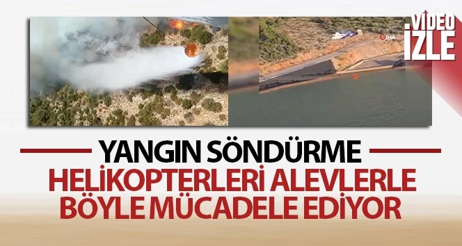 Yangın söndürme helikopterleri alevlere böyle mücadele ediyor