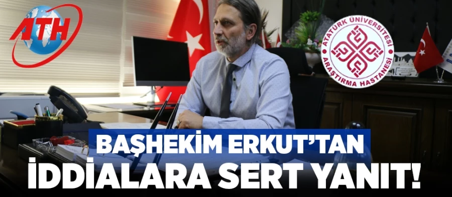 Başhekim Erkut’tan iddialara sert yanıt