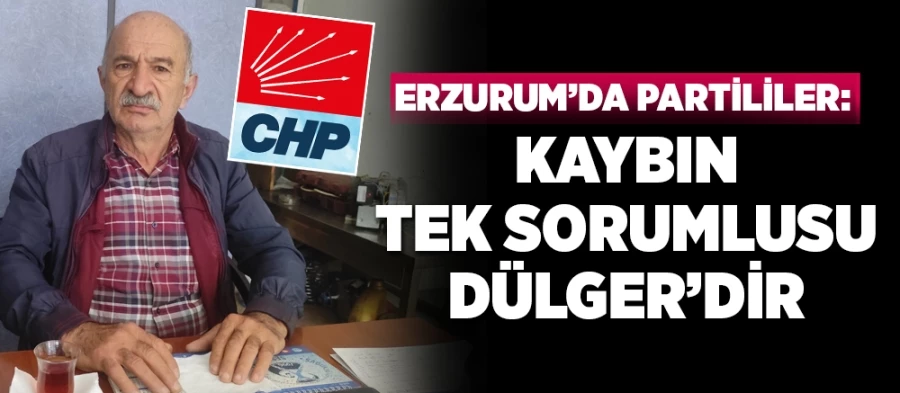 Erzurum’da Partililer: Kaybın Tek Sorumlusu Dülger’dir