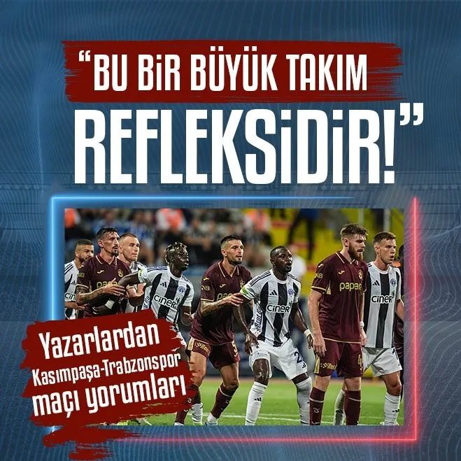 Spor Yazarları Kasımpaşa-Trabzonspor Maçını Değerlendirdi